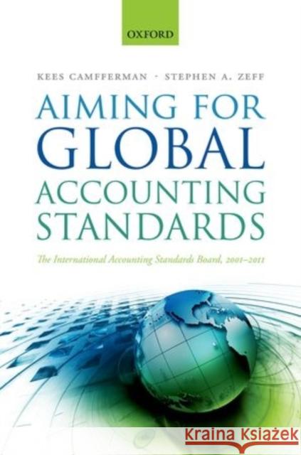 Aiming for Global Accounting Standards: The International Accounting Standards Board, 2001-2011 Camfferman, Kees 9780199646319 Oxford University Press, USA