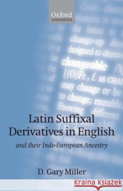 Latin Suffixal Derivatives in English and Their Indo-European Ancestry Miller, D. Gary 9780199646432 Oxford University Press, USA