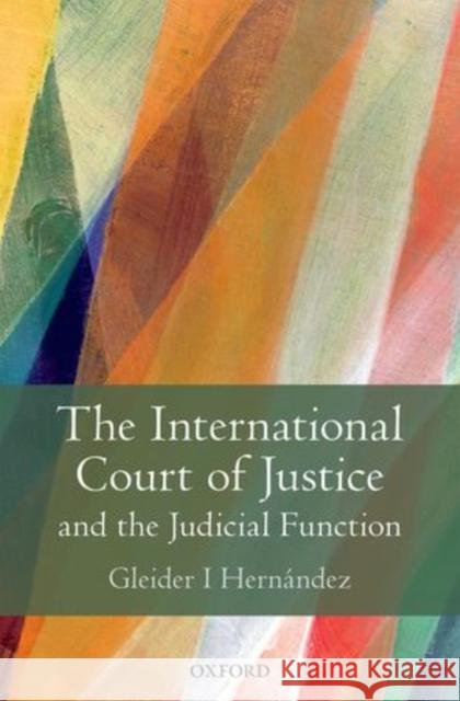 The International Court of Justice and the Judicial Function Gleider Hernandez 9780199646630 Oxford University Press, USA