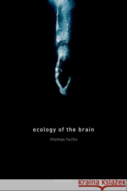 Ecology of the Brain: The phenomenology and biology of the embodied mind  9780199646883 Oxford University Press