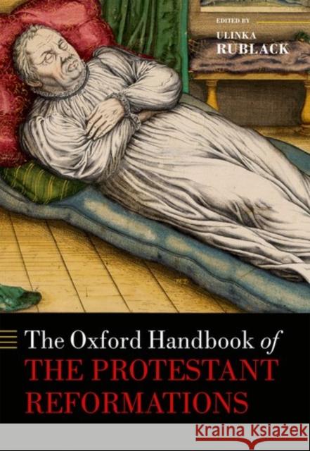 The Oxford Handbook of the Protestant Reformations Ulinka Rublack 9780199646920