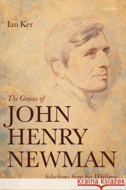 The Genius of John Henry Newman: Selections from His Writings Ker, Ian 9780199646937 0