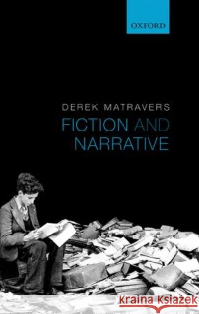 Fiction and Narrative Derek Matravers 9780199647019 Oxford University Press, USA