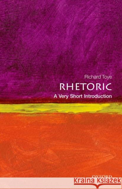 Rhetoric: A Very Short Introduction Richard Toye 9780199651368 Oxford University Press