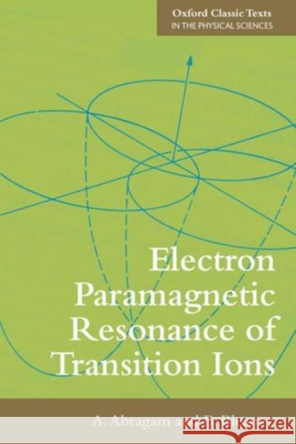 Electron Paramagnetic Resonance of Transition Ions A. Abragam B. Bleaney 9780199651528 Oxford University Press, USA