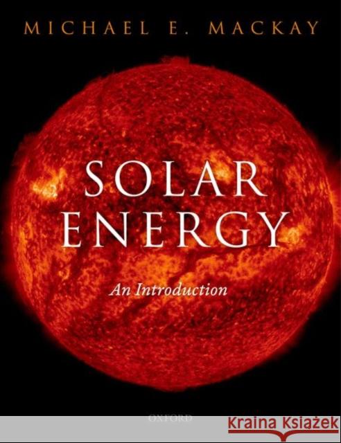 Solar Energy: An Introduction Michael E Mackay 9780199652105