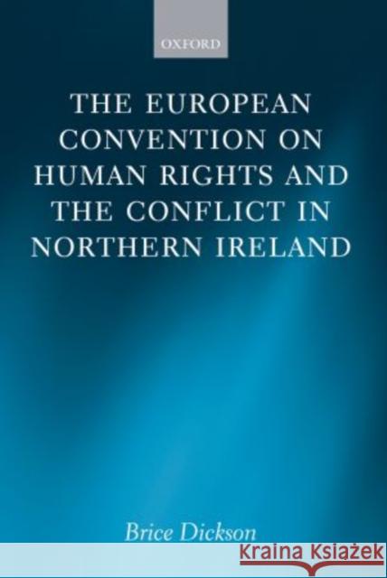 The European Convention on Human Rights and the Conflict in Northern Ireland Brice Dickson 9780199652341 Oxford University Press, USA