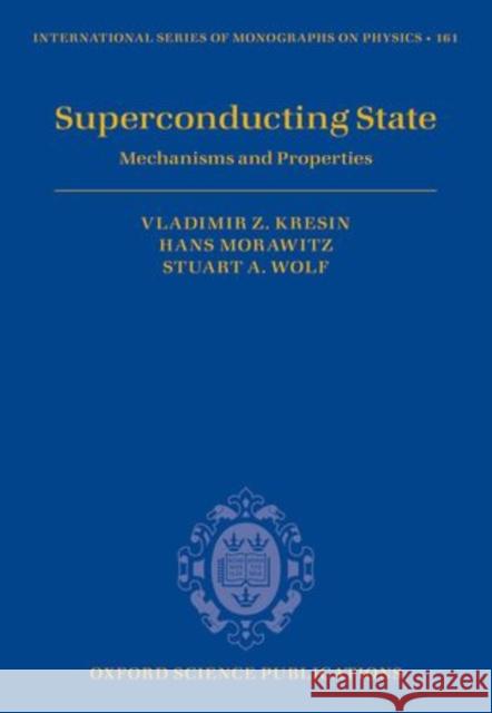 Superconducting State: Mechanisms and Properties Kresin, Vladimir Z. 9780199652556