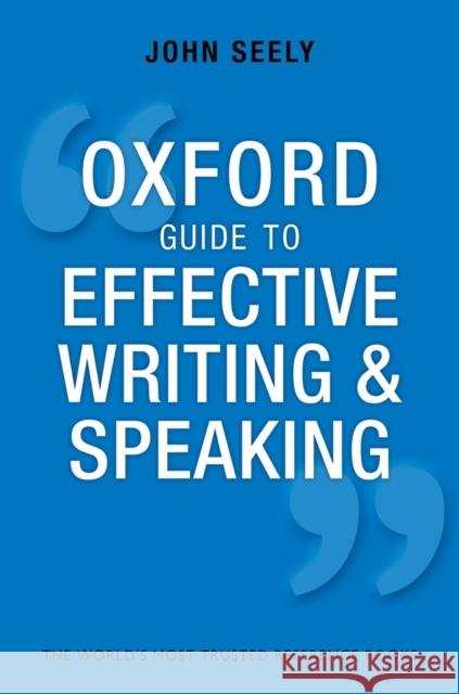 Oxford Guide to Effective Writing and Speaking: How to Communicate Clearly John Seely 9780199652709 Oxford University Press