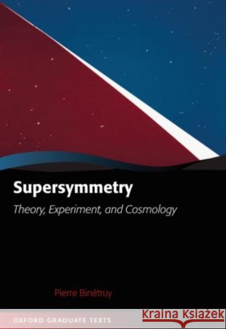 Supersymmetry: Theory, Experiment, and Cosmology Binetruy, Pierre 9780199652730