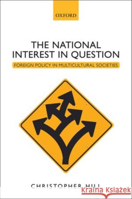 The National Interest in Question: Foreign Policy in Multicultural Societies Hill, Christopher 9780199652761 