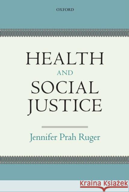 Health and Social Justice Jennifer Prah Ruger 9780199653133 0