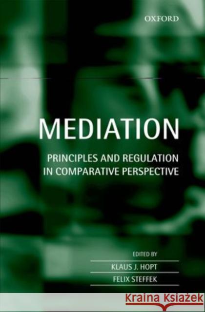 Mediation: Principles and Regulation in Comparative Perspective Hopt, Klaus J. 9780199653485