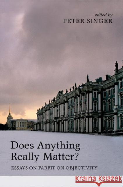 Does Anything Really Matter?: Essays on Parfit on Objectivity Peter Singer 9780199653836