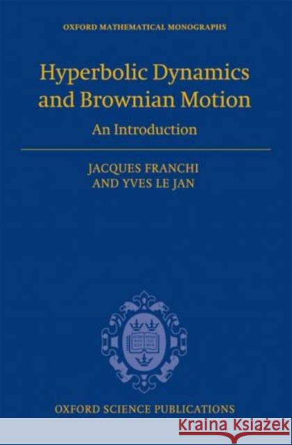 Hyperbolic Dynamics and Brownian Motion: An Introduction Franchi, Jacques 9780199654109 Oxford University Press, USA