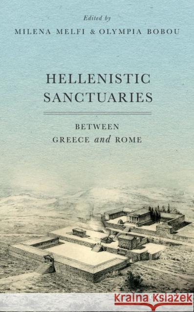 Hellenistic Sanctuaries: Between Greece and Rome Milena Melfi 9780199654130