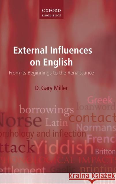 External Influences on English: From Its Beginnings to the Renaissance Miller, D. Gary 9780199654260 0