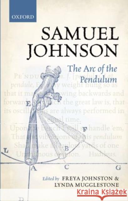 Samuel Johnson: The Arc of the Pendulum Johnston, Freya 9780199654345 Oxford University Press, USA