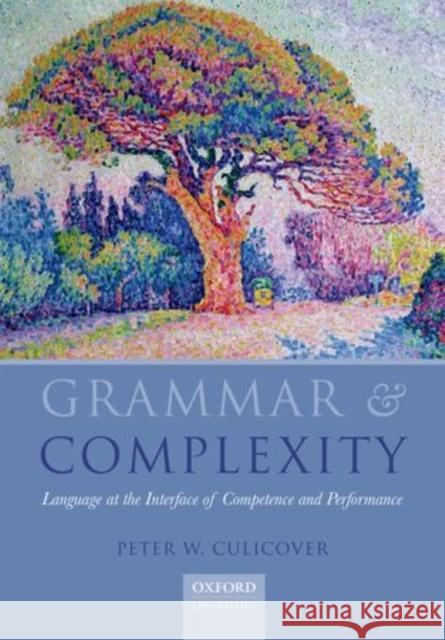 Grammar and Complexity: Language at the Intersection of Competence and Performance Culicover, Peter 9780199654604