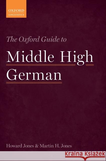 The Oxford Guide to Middle High German Howard Jones Martin Jones 9780199654611 Oxford University Press, USA
