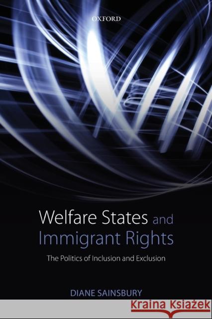 Welfare States and Immigrant Rights: The Politics of Inclusion and Exclusion Sainsbury, Diane 9780199654789