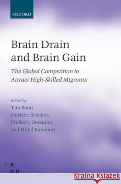 Brain Drain and Brain Gain: The Global Competition to Attract High-Skilled Migrants Boeri, Tito 9780199654826 0