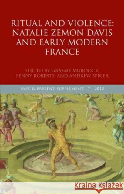 Ritual and Violence: Natelie Zemon Davis and Early Modern France Murdock, Graeme 9780199654963