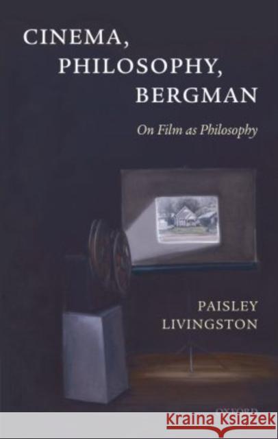 Cinema, Philosophy, Bergman: On Film as Philosophy Livingston, Paisley 9780199655144