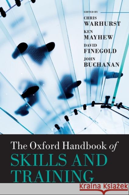 The Oxford Handbook of Skills and Training John Buchanan David Finegold Ken Mayhew 9780199655366