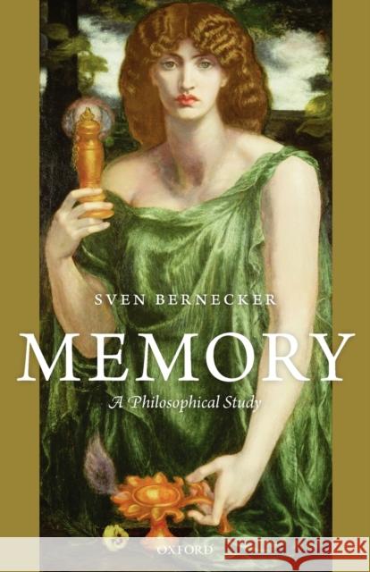 Memory: A Philosophical Study Bernecker, Sven 9780199655472 Oxford University Press, USA