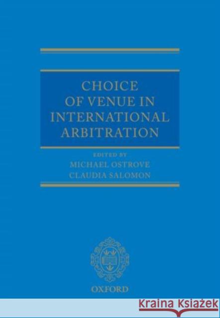 Choice of Venue in International Arbitration Michael Ostrove Claudia Salomon Bette Shifman 9780199655717 Oxford University Press, USA