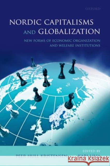 Nordic Capitalisms and Globalization: New Forms of Economic Organization and Welfare Institutions Kristensen, Peer Hull 9780199655847 Oxford University Press, USA