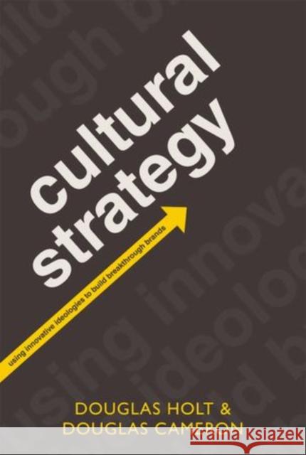 Cultural Strategy: Using Innovative Ideologies to Build Breakthrough Brands Holt, Douglas 9780199655854