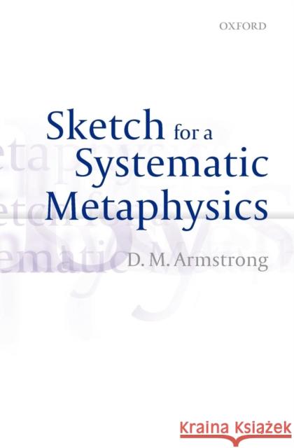 Sketch for a Systematic Metaphysics D. M. Armstrong 9780199655915 Oxford University Press, USA