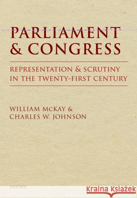 Parliament and Congress: Representation and Scrutiny in the Twenty-First Century McKay, William 9780199655953 0