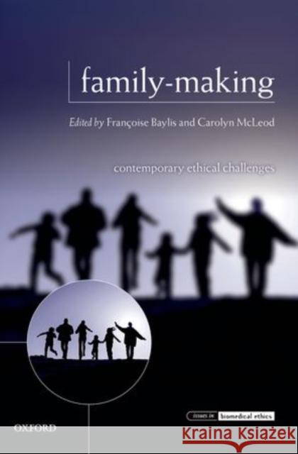 Family-Making: Contemporary Ethical Challenges Baylis, Francoise 9780199656066 Oxford University Press, USA