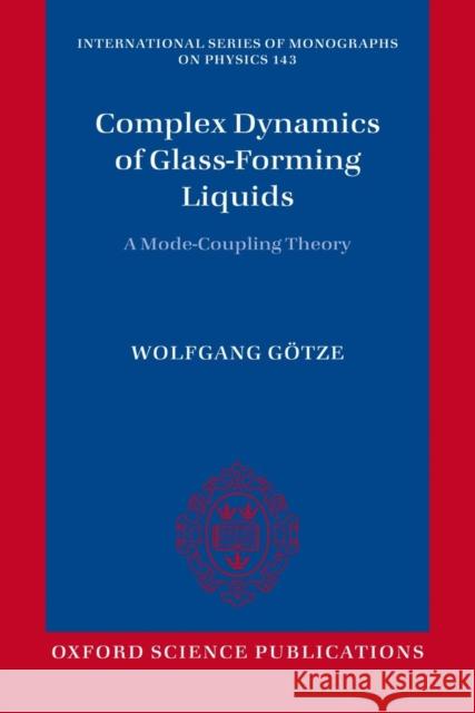 Complex Dynamics of Glass-Forming Liquids: A Mode-Coupling Theory Gotze, Wolfgang 9780199656141