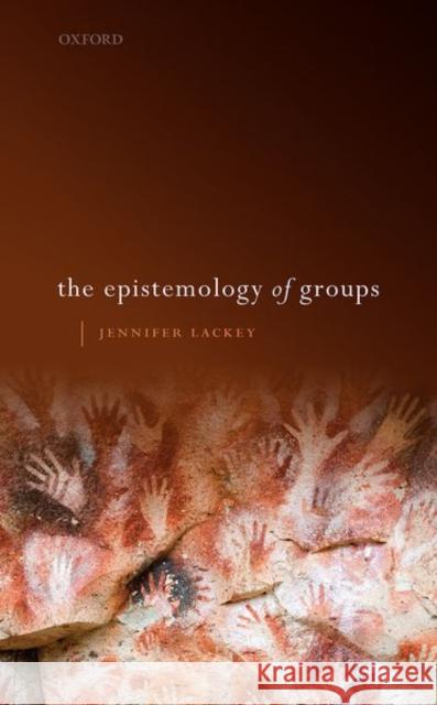 The Epistemology of Groups Jennifer (Wayne and Elizabeth Jones Professor of Philosophy, Wayne and Elizabeth Jones Professor of Philosophy, Northwes 9780199656608 Oxford University Press