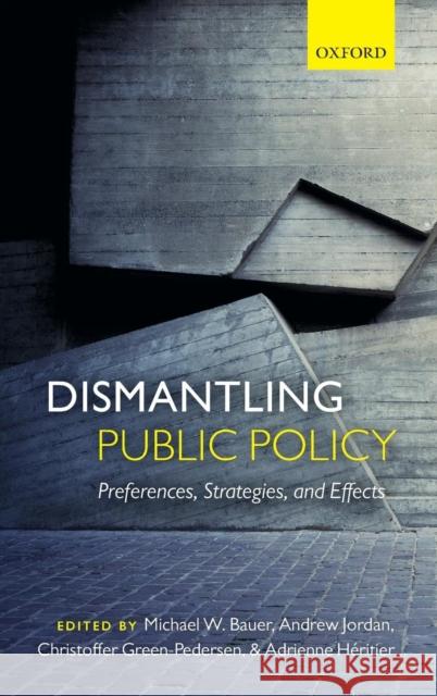 Dismantling Public Policy C Michael W. Bauer Andrew Jordan Christoffer Green-Pedersen 9780199656646