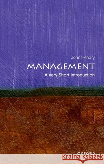 Management: A Very Short Introduction: A Very Short Introduction John (Fellow of Girton College, Cambridge and Emeritus Professor of Management, Henley Business School, University of Re 9780199656981