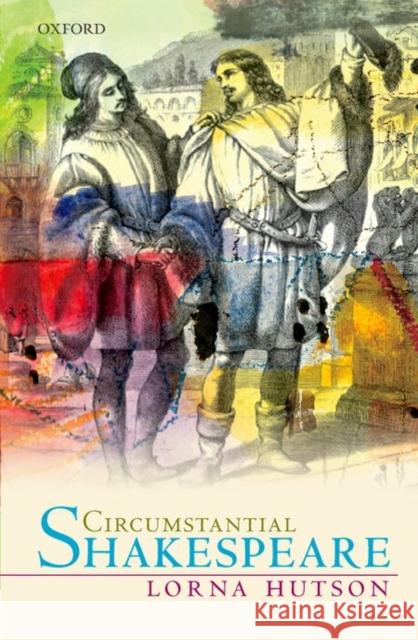 Circumstantial Shakespeare Lorna Hutson 9780199657100