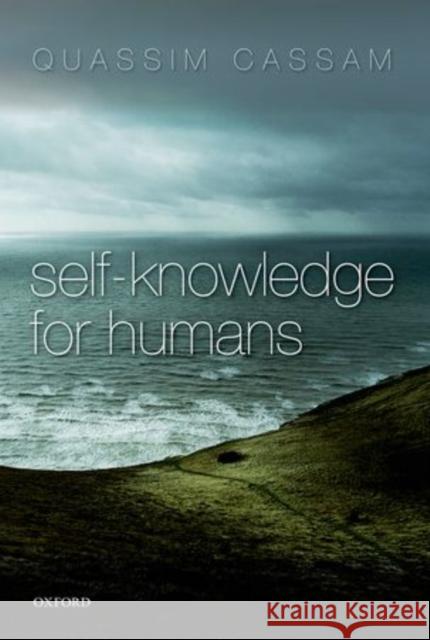 Self-Knowledge for Humans Quassim Cassam 9780199657575 OXFORD UNIVERSITY PRESS ACADEM