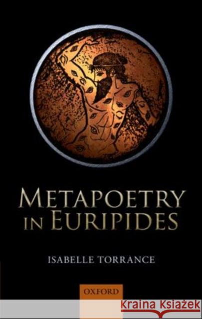 Metapoetry in Euripides Isabelle Torrance 9780199657834 Oxford University Press, USA