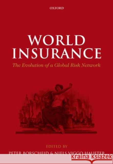 World Insurance: The Evolution of a Global Risk Network Borscheid, Peter 9780199657964 Oxford University Press, USA