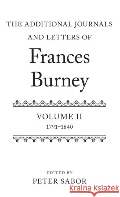 The Additional Journals and Letters of Frances Burney. Vol.2 : 1791-1840 Peter Sabor 9780199658060 