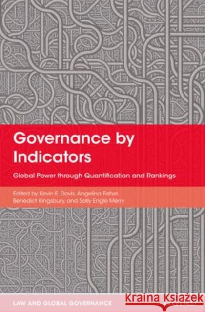 Governance by Indicators: Global Power Through Quantification and Rankings Davis, Kevin 9780199658244