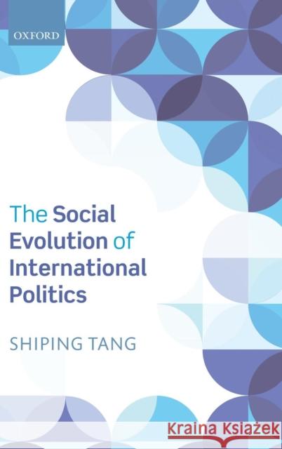 The Social Evolution of International Politics Shiping Tang 9780199658336 Oxford University Press, USA