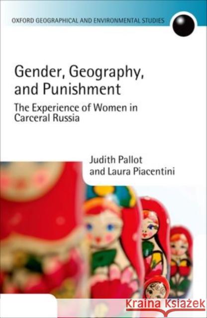 Gender, Geography, and Punishment: The Experience of Women in Carceral Russia Pallot, Judith 9780199658619