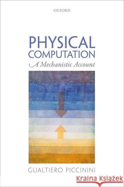 Physical Computation: A Mechanistic Account Piccinini, Gualtiero 9780199658855