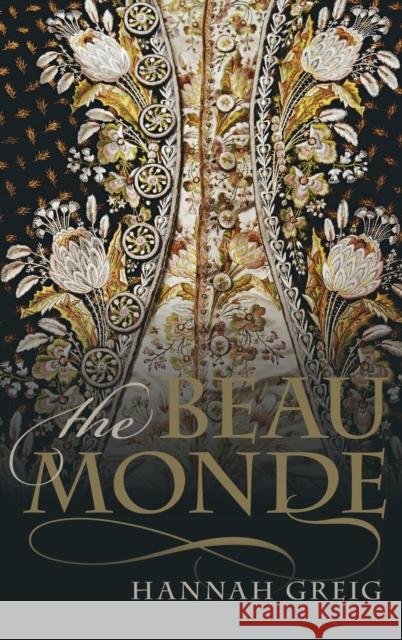 The Beau Monde: Fashionable Society in Georgian London Greig, Hannah 9780199659005